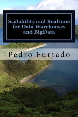 Scalability and Realtime for Data Warehouses and BigData: 2nd Edition by Furtado, Pedro N.