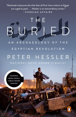 The Buried: An Archaeology of the Egyptian Revolution by Hessler, Peter