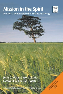 Mission in the Spirit: Towards a Pentecostal/Charismatic Missiology by Ma, Julie C.