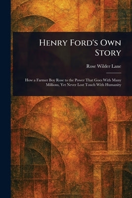 Henry Ford's Own Story by Lane, Rose Wilder