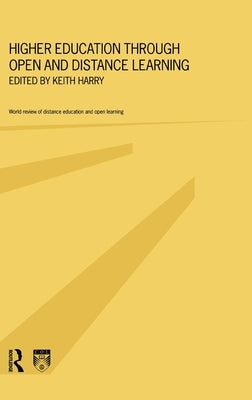 Higher Education Through Open and Distance Learning by Harry, Keith