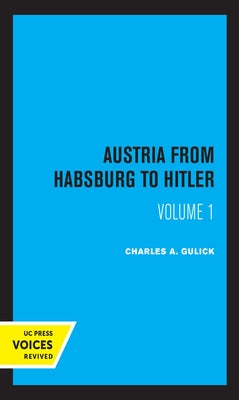 Austria from Habsburg to Hitler, Volume 1: Labor's Workshop of Democracy by Gulick, Charles A.