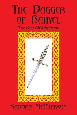 The Dagger of Bahyel: The First Elf Adventure by McPherson, Sandra