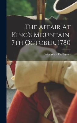 The Affair At King's Mountain, 7th October, 1780 by John Watts de Peyster