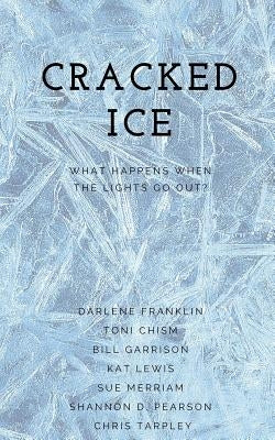 Cracked Ice: What Happens When the Lights Go Out? by Chism, Toni