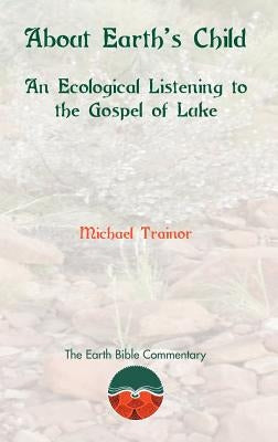 About Earth's Child: An Ecological Listening to the Gospel of Luke by Trainor, Michael