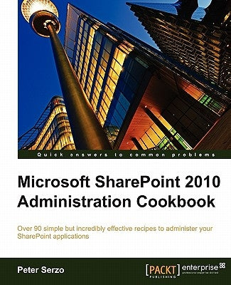 Microsoft Sharepoint 2010 Administration Cookbook by Serzo, Peter
