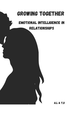 Growing Together: Emotional Intelligence In Relationships by Dobbs, T.