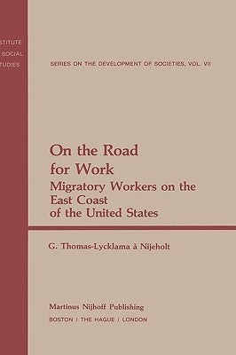 On the Road for Work: Migratory Workers on the East Coast of the United States by Thomas-Lycklama-Nijeholt, G.
