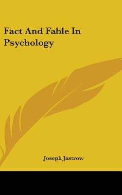 Fact And Fable In Psychology by Jastrow, Joseph