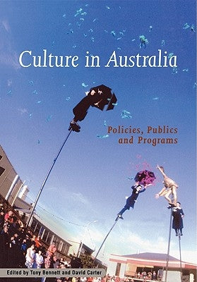 Culture in Australia: Policies, Publics and Programs by Bennett, Tony