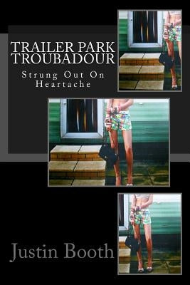 Trailer Park Troubadour by Booth, Justin