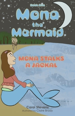 Mona the Mermaid: Mona Stalks a Jackal by Stevens, Carol