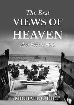 The Best Views of Heaven Are from Hell by Hill, Michael C.