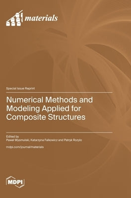 Numerical Methods and Modeling Applied for Composite Structures by Wysmulski, Pawel