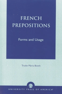 French Prepositions: Forms and Usage by Booth, Trudie Maria