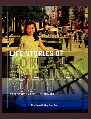 Life Stories of Korean American Youth by Ko, Grace Jungmin