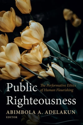 Public Righteousness by Adelakun, Abimbola A.