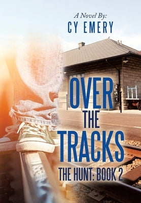 Over the Tracks: The Hunt: Book 2 by Emery, Cy