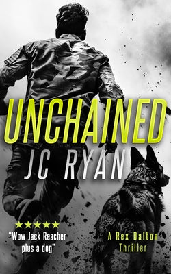 Unchained: A Rex Dalton Thriller by Ryan, J. C.
