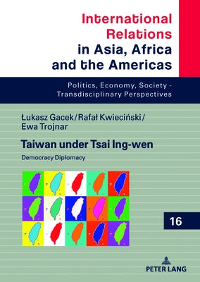 Taiwan Under Tsai Ing-Wen: Democracy Diplomacy by Grabowski, Marcin