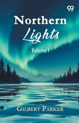 Northern Lights: Volume 1 by Parker, Gilbert