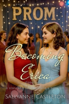 Becoming Erica (diaper version): A story of a boy becoming a baby girl by Bent, Rosalie