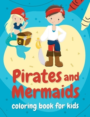 Pirates and mermaids coloring book for kids: Perfect gift for boys and girls ages 4-8 who love summer, sea, and adventures! by Red, Lucyniusz