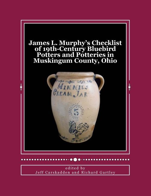 James L. Murphy's Checklist of 19th-Century Bluebird Potters and Potteries in Muskingum County, Ohio by Gartley, Richard