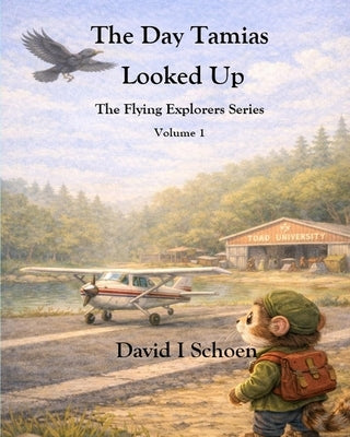 The Day Tamias Looked Up: The Flying Explorers Series, Volume 1 by Schoen, David I.