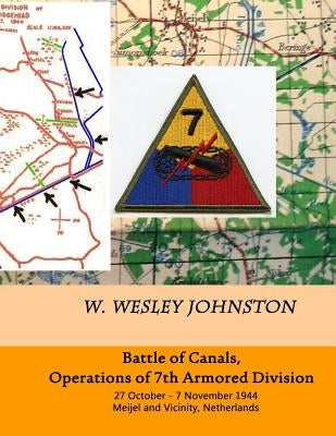 Battle of Canals, Operations of 7th Armored Division: 27 October - 7 November 1944, Meijel and Vicinity, Netherlands by Johnston, W. Wesley