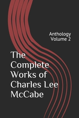 The Complete Works of Charles Lee McCabe: Anthology Volume 2 by McCabe, Charles Lee