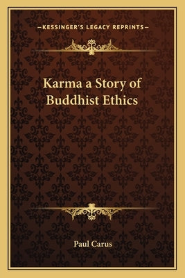 Karma a Story of Buddhist Ethics by Carus, Paul