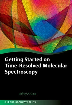 Getting Started on Time-Resolved Molecular Spectroscopy by Cina, Jeffrey A.