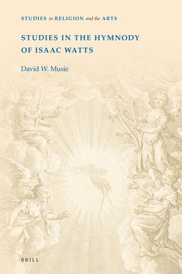 Studies in the Hymnody of Isaac Watts by W. Music, David