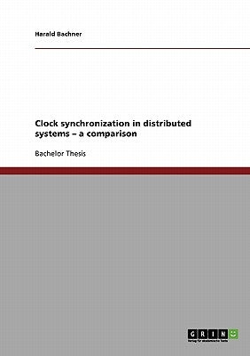 Clock synchronization in distributed systems - a comparison by Bachner, Harald
