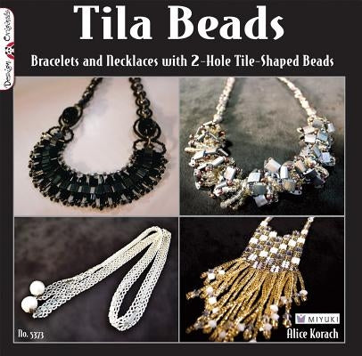 Tila Beads: Bracelets and Necklaces with 2-Hole Tile-Shaped Beads by Korach, Alice