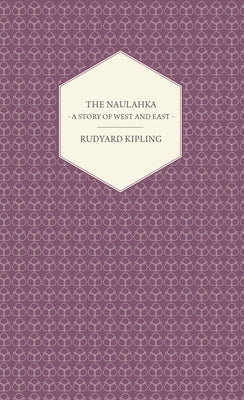 The Naulahka - A Story of West and East by Kipling, Rudyard