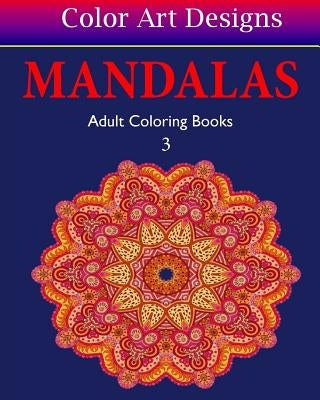 Mandalas: Adult Coloring Books - 3 by Designs, Color Art