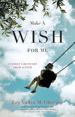 Make a Wish for Me: A Family's Recovery from Autism by Chergey, Leeandra