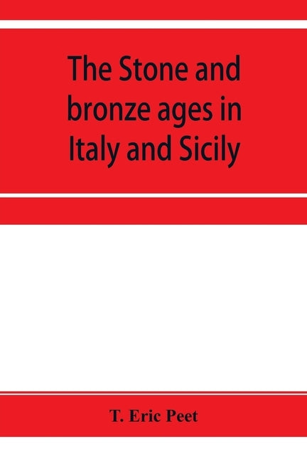 The stone and bronze ages in Italy and Sicily by Eric Peet, T.