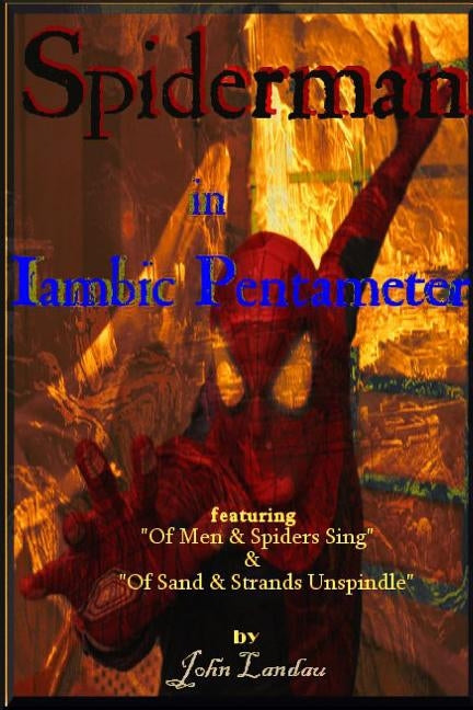 Spiderman in Iambic Pentameter by Landau, John