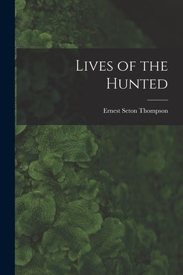 Lives of the Hunted by Thompson, Ernest Seton