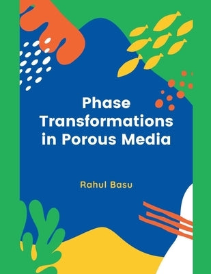 Phase Transformations in Porous Media by Basu, Rahul