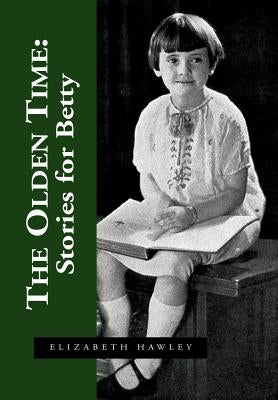 The Olden Time: Stories for Betty by Everett, Elizabeth Hawley