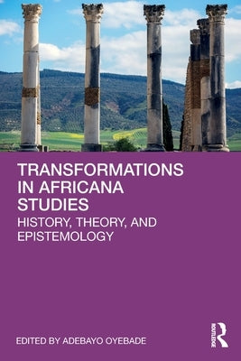 Transformations in Africana Studies: History, Theory, and Epistemology by Oyebade, Adebayo