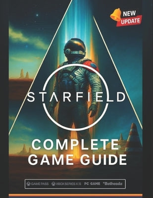 Starfield Complete Game Guide (2025 Edition): Walkthroughs, Ship Building, Planets, Companions, Factions & 100% Completion Tips by Summer Adey