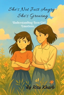 "She isn't Just Angry-She's Growing": Understanding Tean Girl Emotions..... by Ritu Kharb