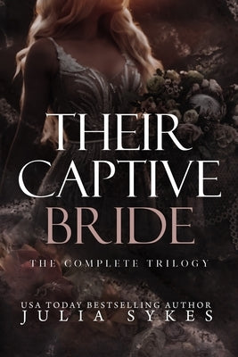 Their Captive Bride: The Complete Trilogy by Sykes, Julia