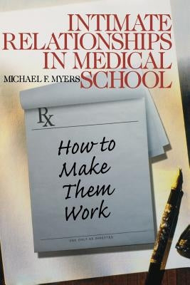 Intimate Relationships in Medical School: How to Make Them Work by Myers, Michael F.